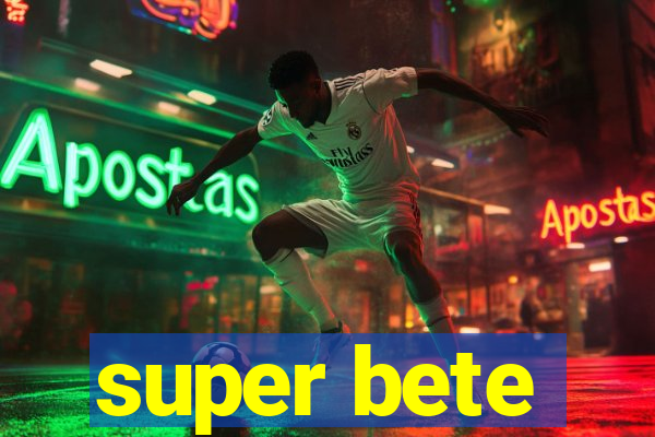 super bete