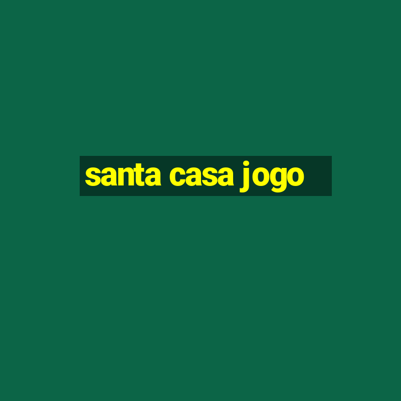 santa casa jogo