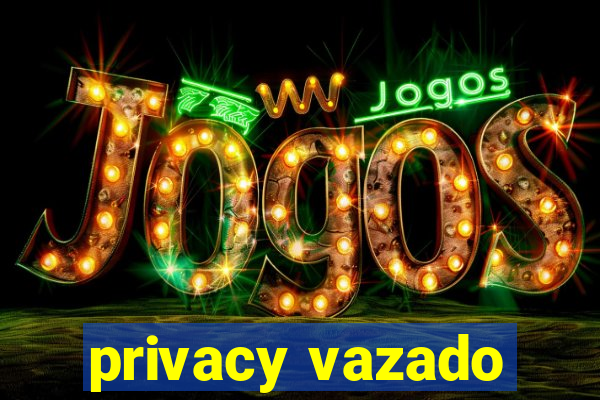 privacy vazado