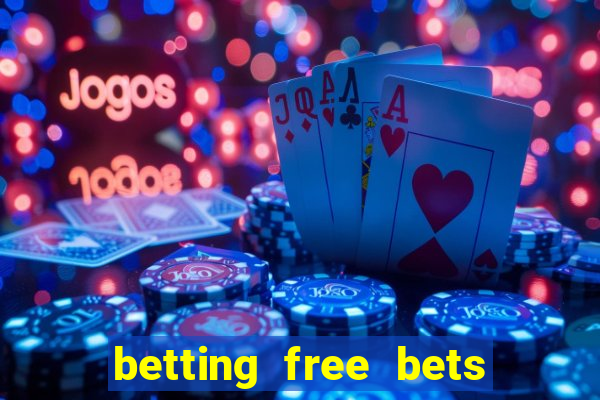 betting free bets no deposit