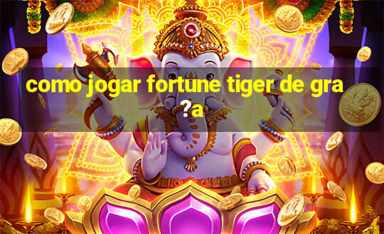 como jogar fortune tiger de gra?a