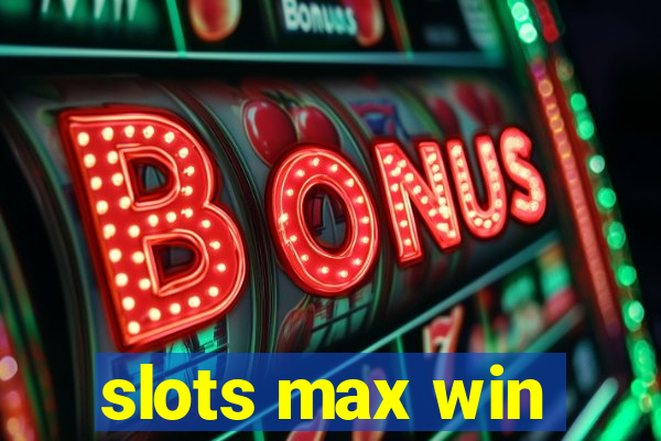 slots max win