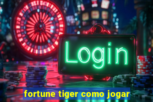 fortune tiger como jogar