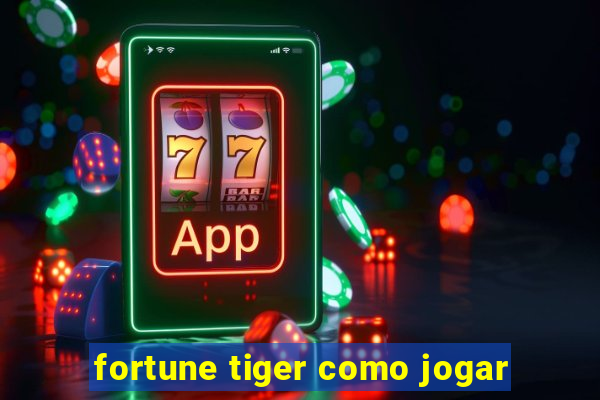 fortune tiger como jogar