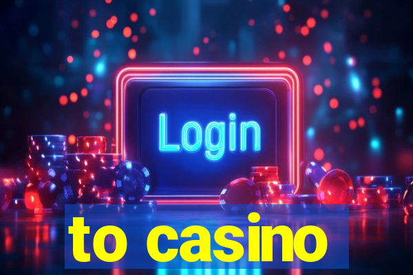 to casino