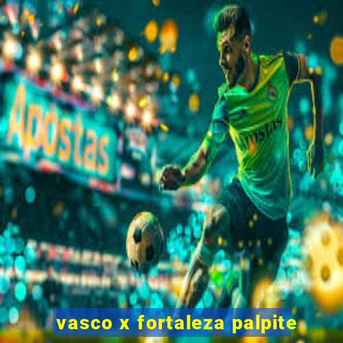 vasco x fortaleza palpite