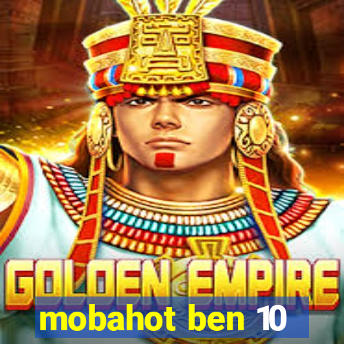 mobahot ben 10