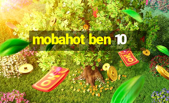 mobahot ben 10