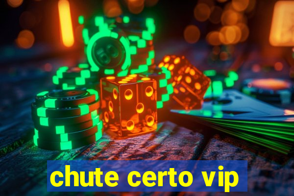 chute certo vip