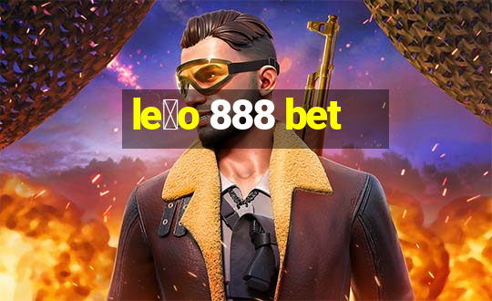 le茫o 888 bet