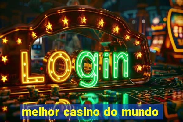 melhor casino do mundo