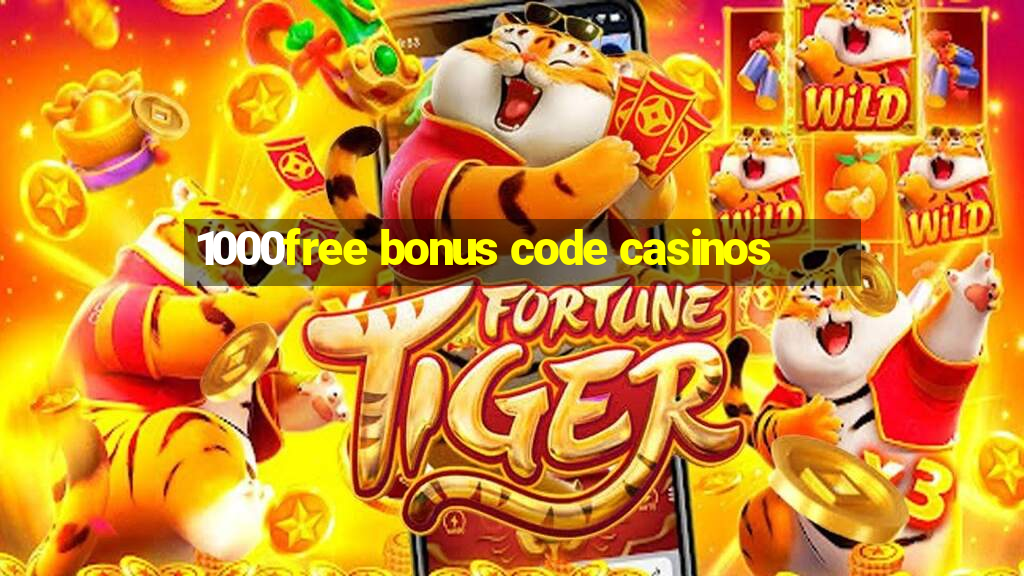 1000free bonus code casinos