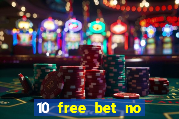 10 free bet no deposit casino