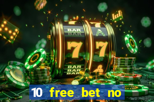 10 free bet no deposit casino