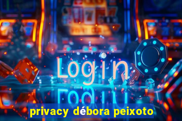 privacy débora peixoto