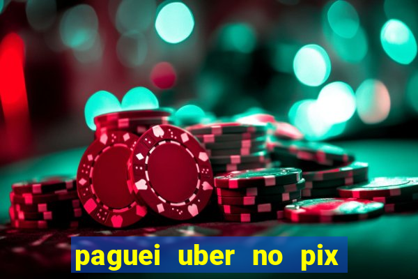 paguei uber no pix e nao achou motorista