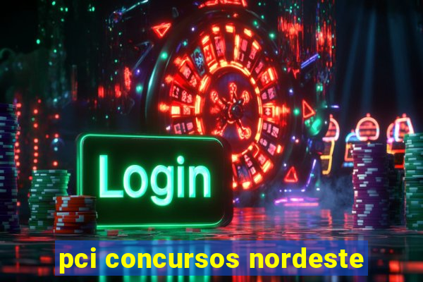 pci concursos nordeste