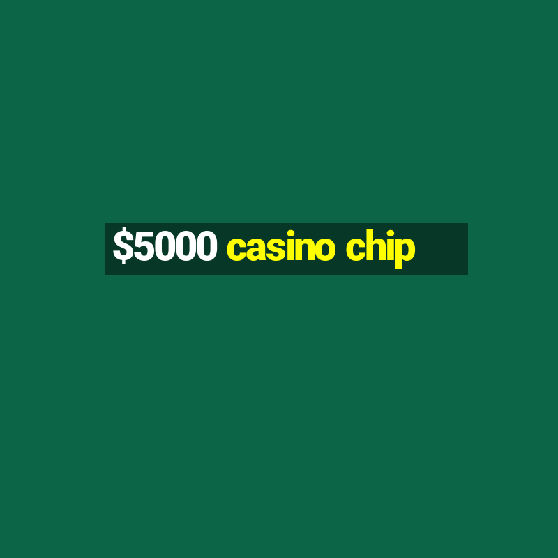 $5000 casino chip