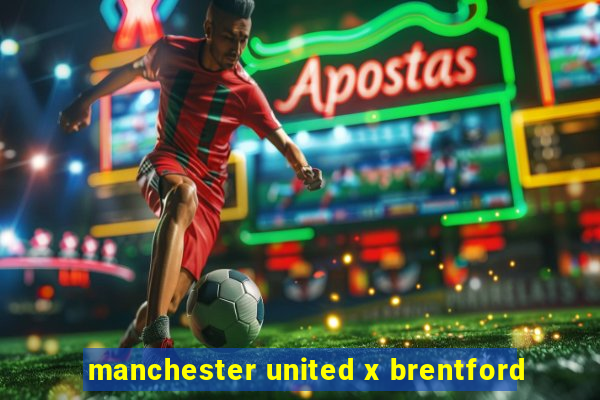 manchester united x brentford