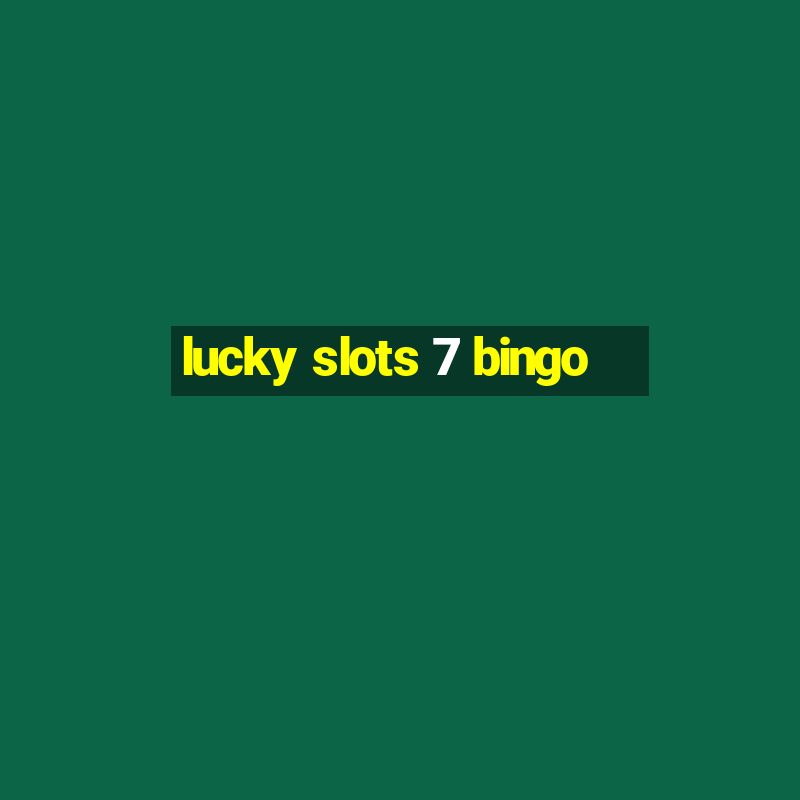 lucky slots 7 bingo