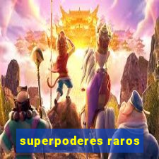 superpoderes raros