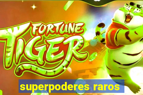 superpoderes raros