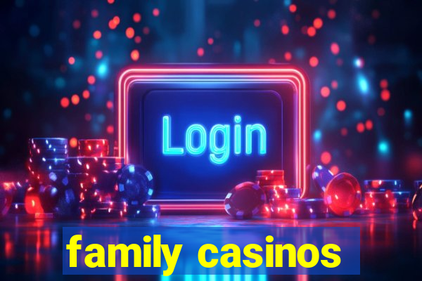 family casinos