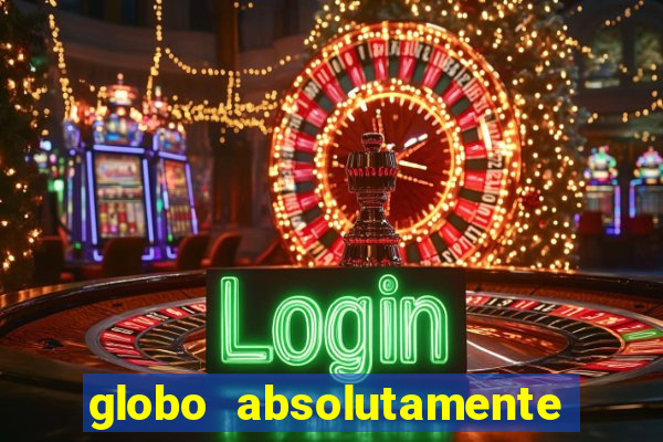 globo absolutamente tudo entretenimento