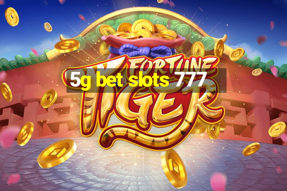 5g bet slots 777