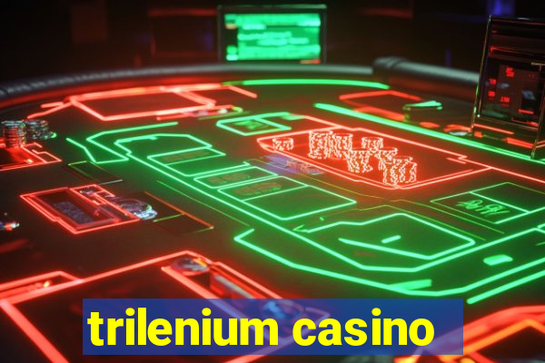 trilenium casino