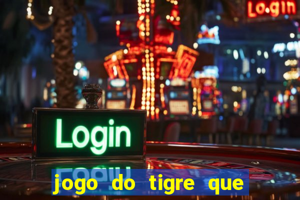 jogo do tigre que n?o precisa depositar dinheiro