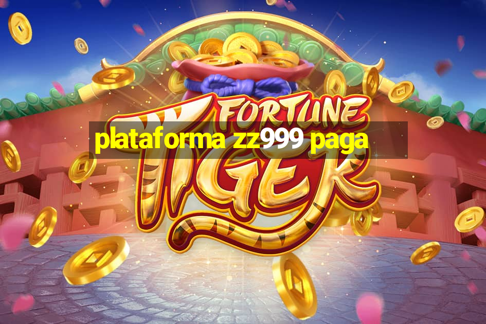 plataforma zz999 paga