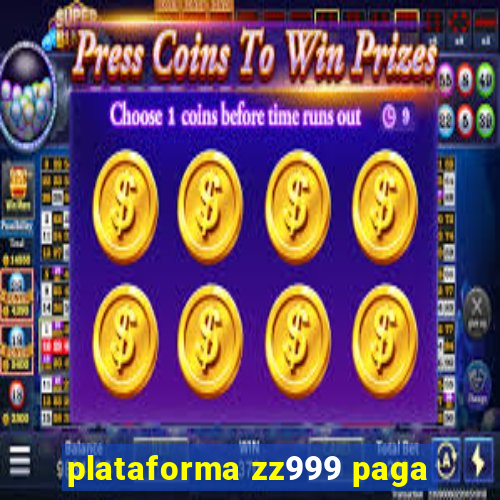 plataforma zz999 paga