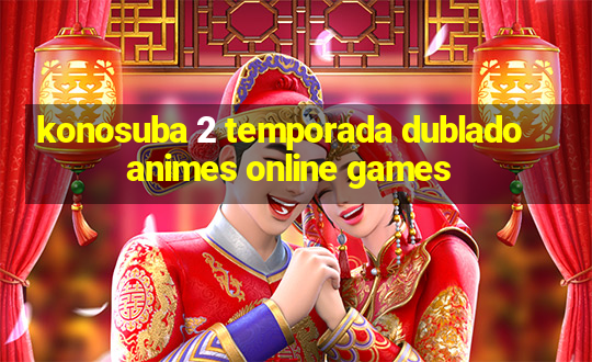 konosuba 2 temporada dublado animes online games