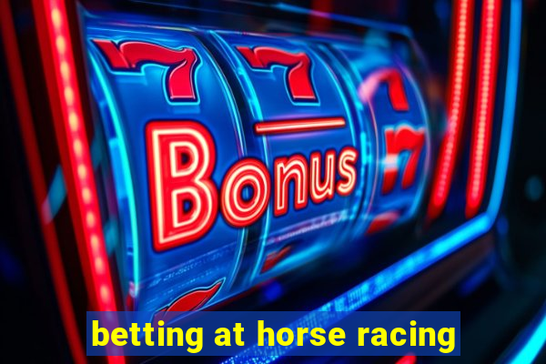 betting at horse racing