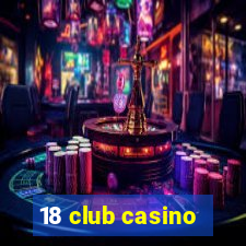 18 club casino