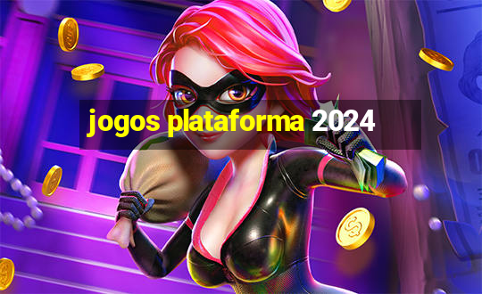 jogos plataforma 2024