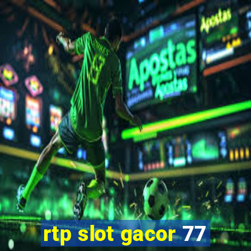 rtp slot gacor 77