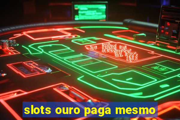 slots ouro paga mesmo