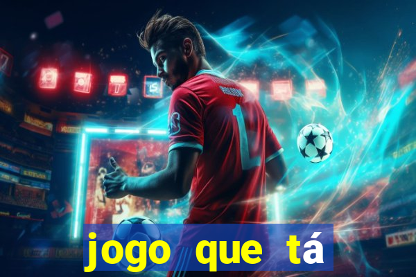 jogo que tá pagando agora