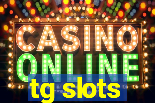 tg slots