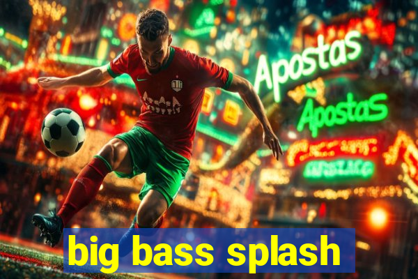 big bass splash