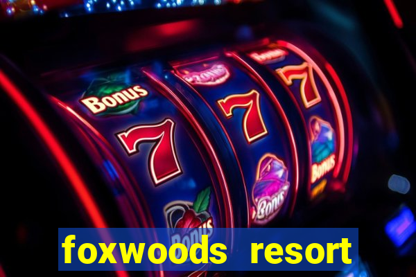 foxwoods resort casino hotel