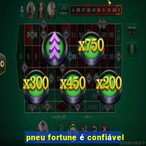 pneu fortune é confiável