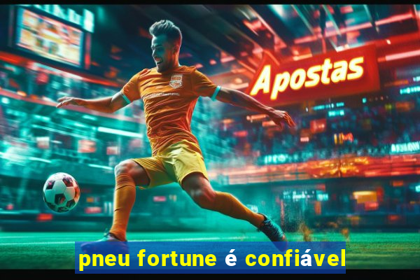 pneu fortune é confiável