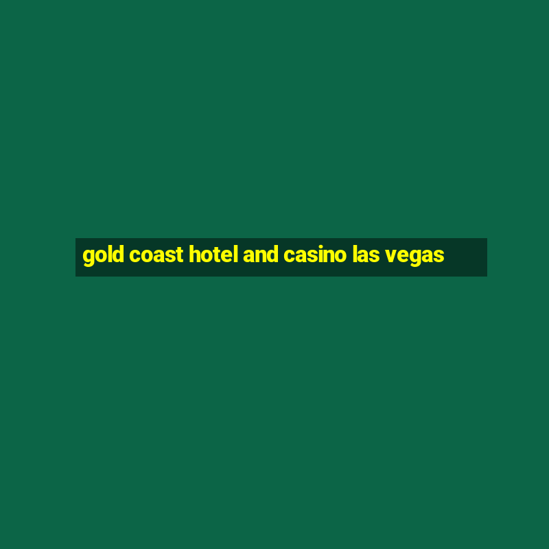 gold coast hotel and casino las vegas