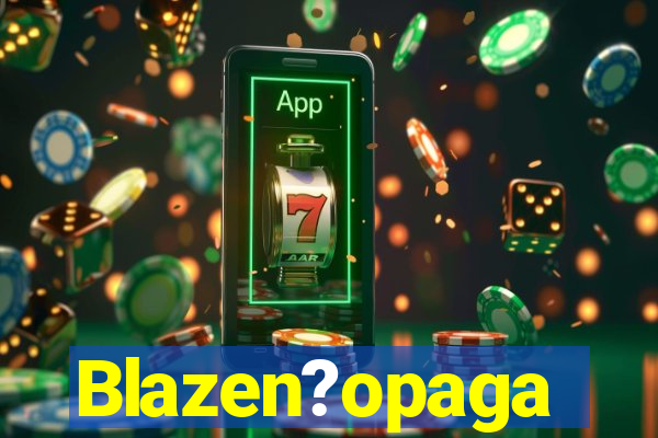 Blazen?opaga