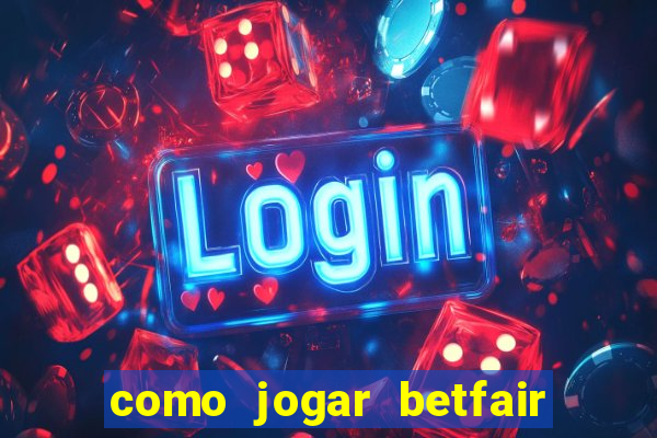 como jogar betfair no celular