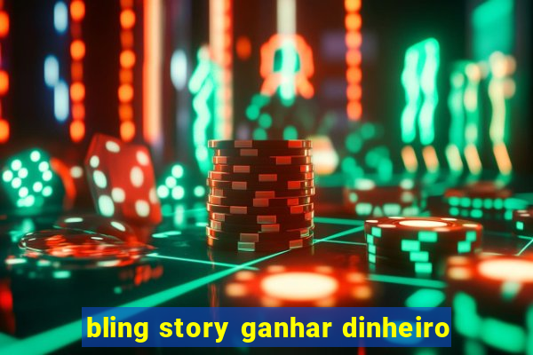 bling story ganhar dinheiro