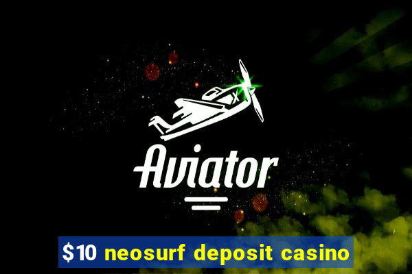 $10 neosurf deposit casino